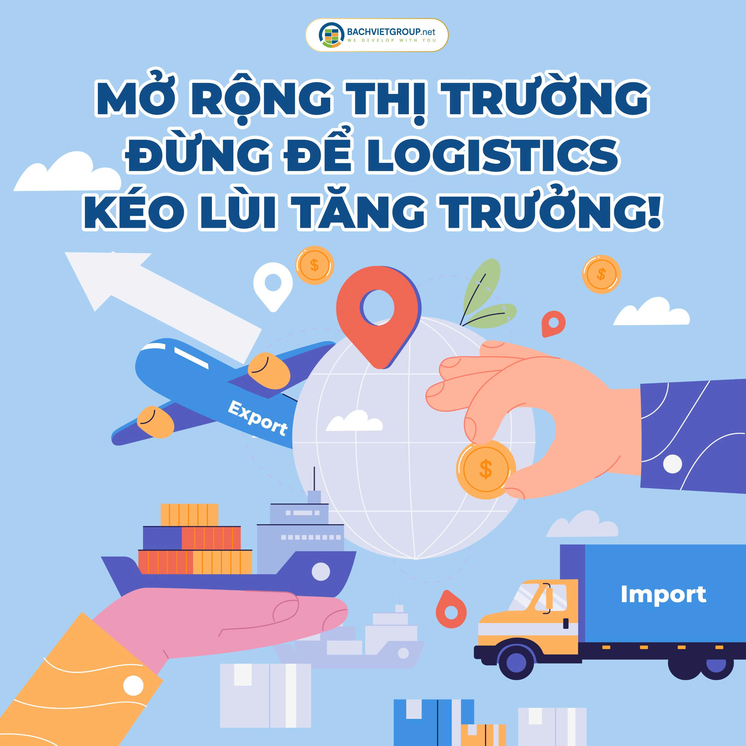 MỞ RỘNG THỊ TRƯỜNG – ĐỪNG ĐỂ LOGISTICS KÉO LÙI TĂNG TRƯỞNG!